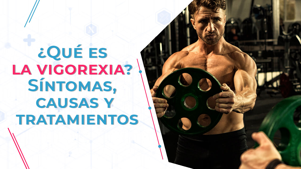 Imagen de ¿Qué es la vigorexia? Síntomas, causas y tratamientos