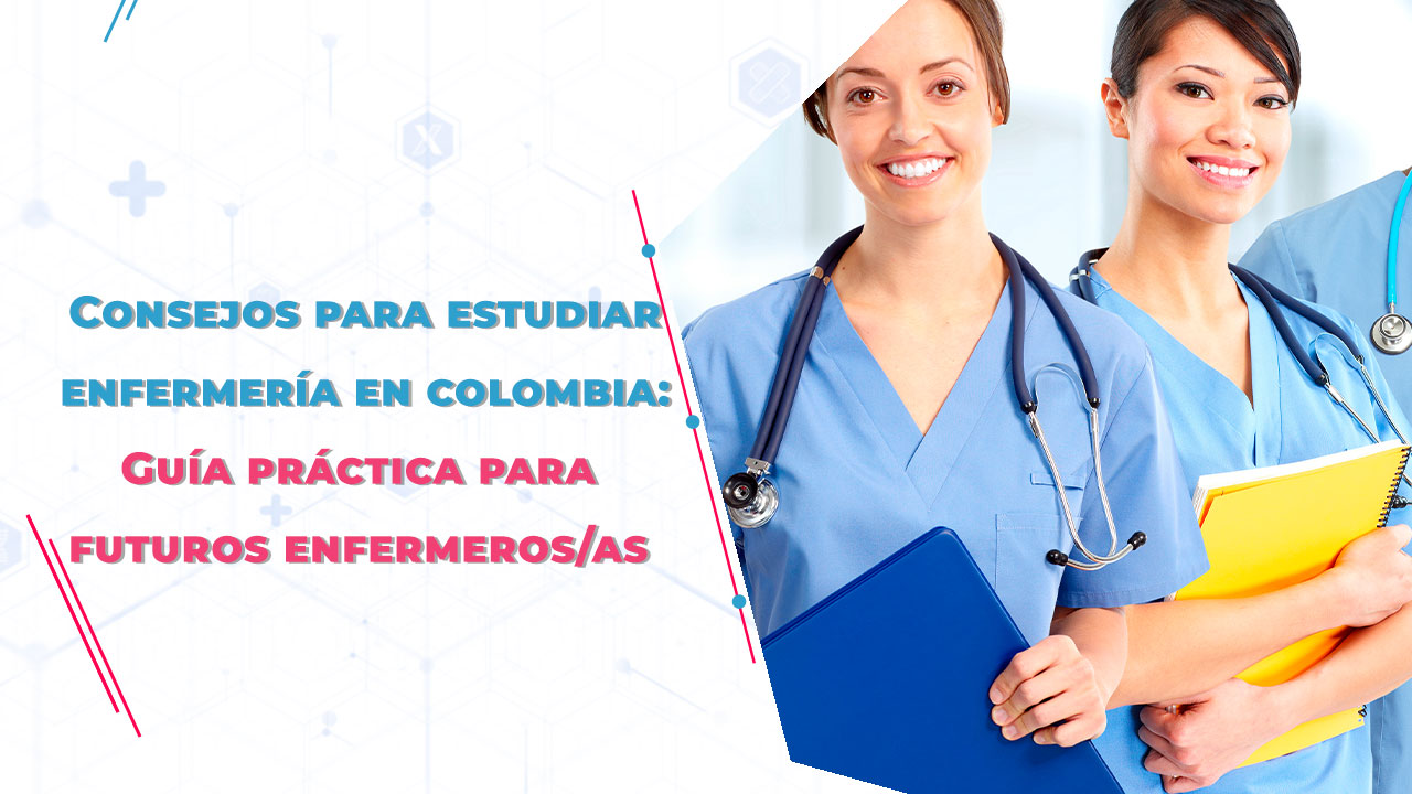 Imagen de Consejos para estudiar enfermería en Colombia: Una guía práctica para futuros enfermeros 